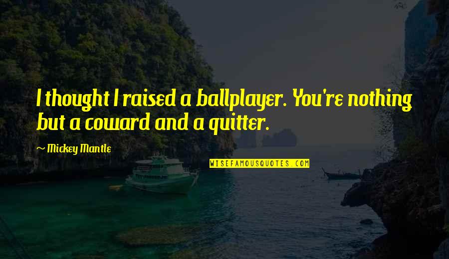 Chasidic Melody Quotes By Mickey Mantle: I thought I raised a ballplayer. You're nothing