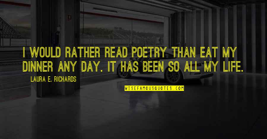 Chasidic Quotes By Laura E. Richards: I would rather read poetry than eat my