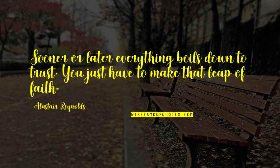 Chasing 3000 Quotes By Alastair Reynolds: Sooner or later everything boils down to trust.