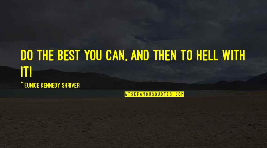 Chasing A Friend Quotes By Eunice Kennedy Shriver: Do the best you can, and then to