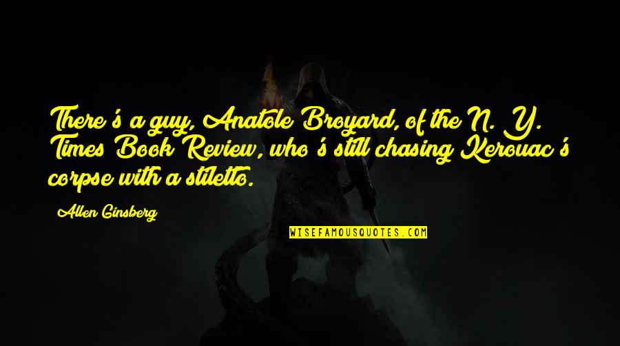 Chasing A Guy Quotes By Allen Ginsberg: There's a guy, Anatole Broyard, of the N.