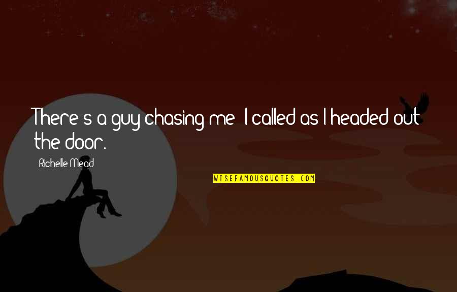 Chasing A Guy Quotes By Richelle Mead: There's a guy chasing me! I called as