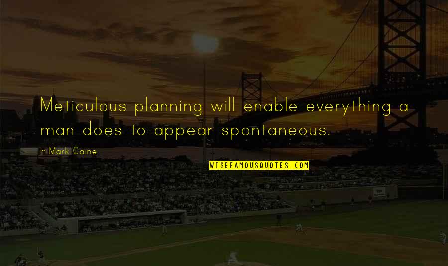 Chasing A Person Quotes By Mark Caine: Meticulous planning will enable everything a man does