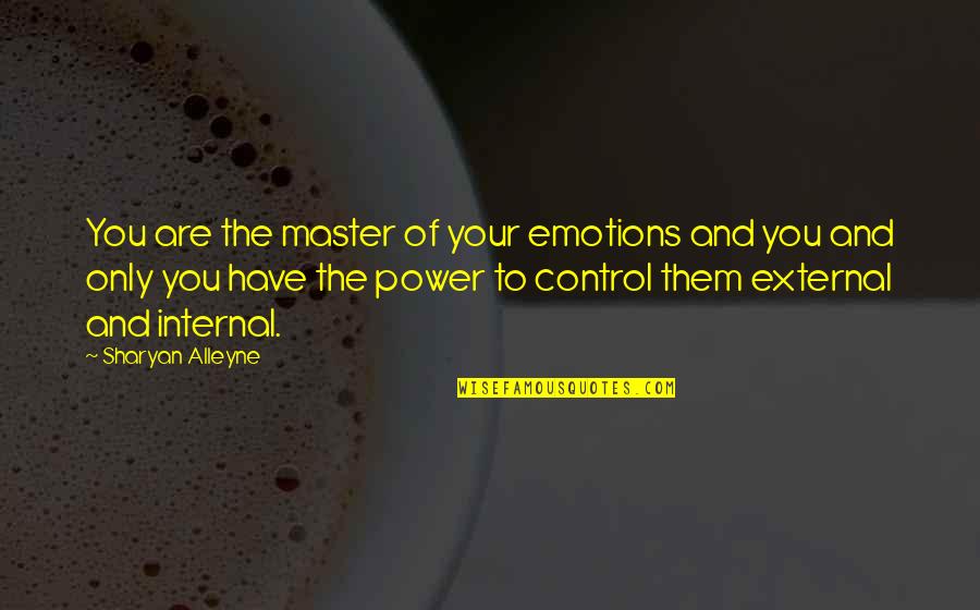 Chasing A Person Quotes By Sharyan Alleyne: You are the master of your emotions and