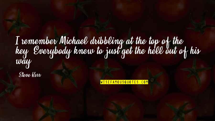 Chasing A Person Quotes By Steve Kerr: I remember Michael dribbling at the top of