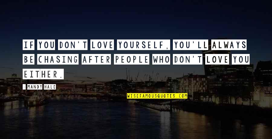 Chasing After Love Quotes By Mandy Hale: If you don't love yourself, you'll always be