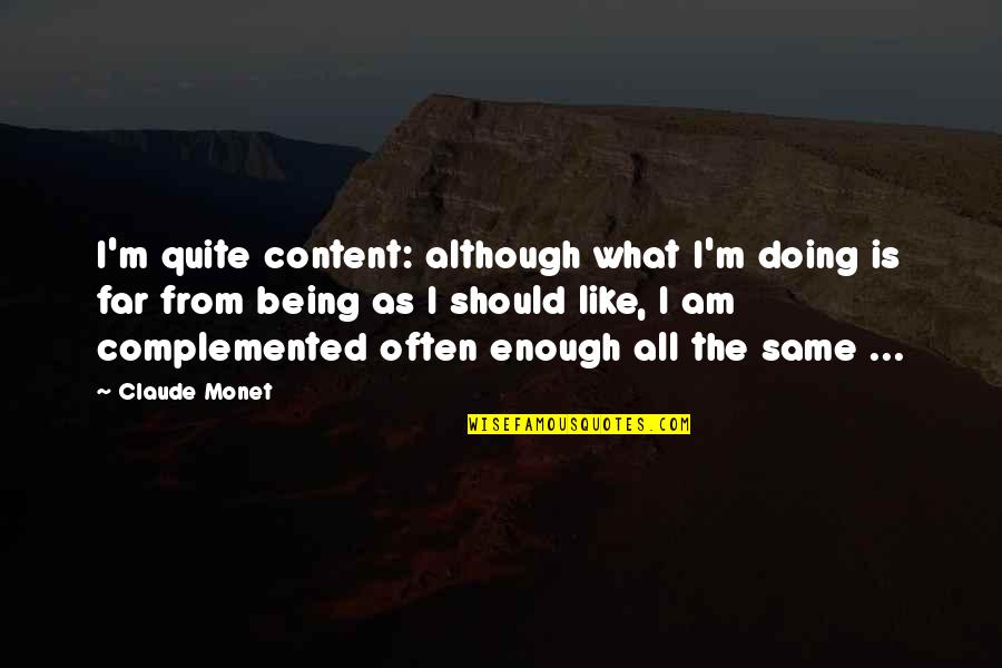 Chasing After My Dreams Quotes By Claude Monet: I'm quite content: although what I'm doing is