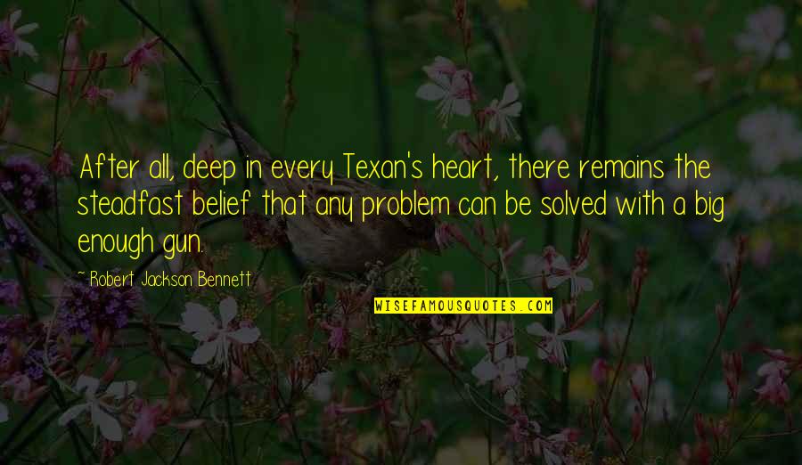 Chasing After My Dreams Quotes By Robert Jackson Bennett: After all, deep in every Texan's heart, there