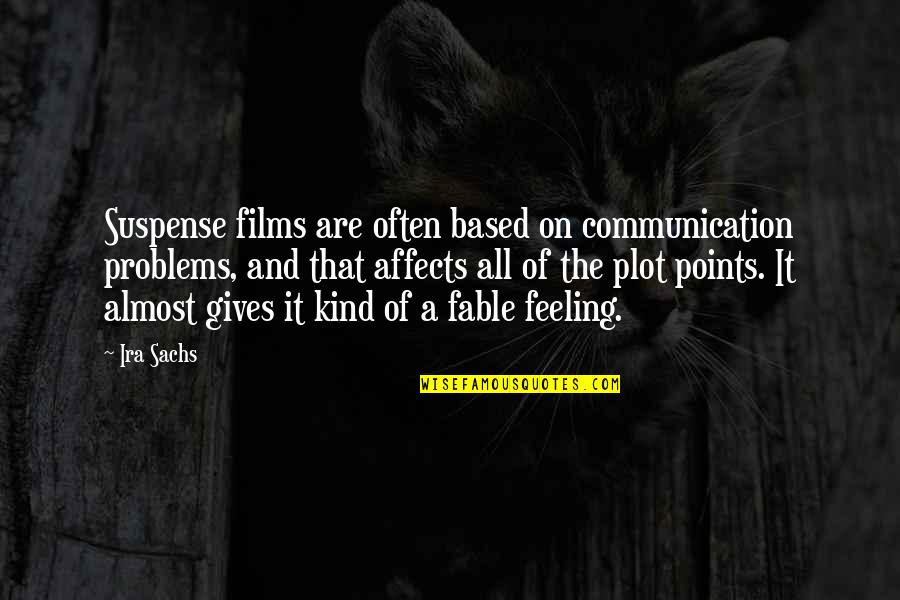 Chasing Brokklyn Quotes By Ira Sachs: Suspense films are often based on communication problems, Chasing Brokklyn Quotes By Ira Sachs: Suspense films are often based on communication problems,