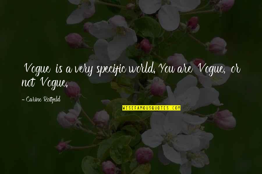 Chasing Butterflies Creations Quotes By Carine Roitfeld: 'Vogue' is a very specific world. You are Chasing Butterflies Creations Quotes By Carine Roitfeld: 'Vogue' is a very specific world. You are