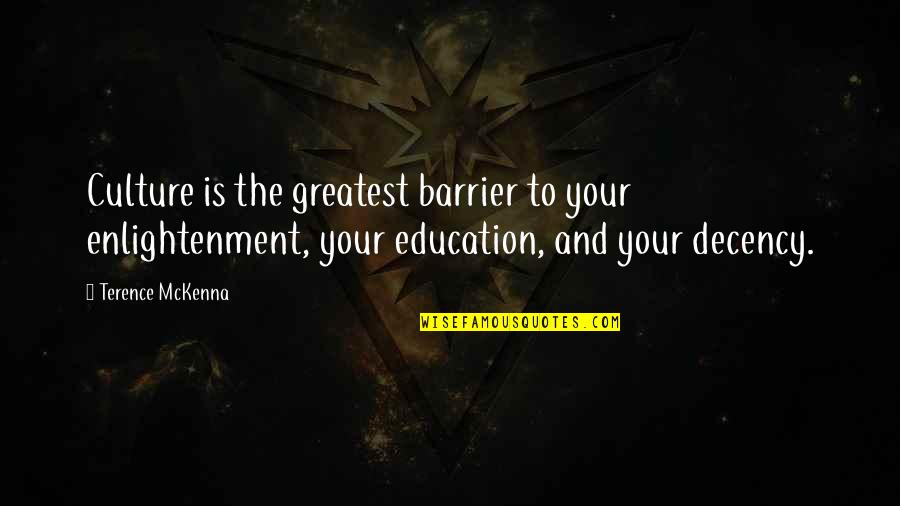 Chasing Butterflies Creations Quotes By Terence McKenna: Culture is the greatest barrier to your enlightenment, Chasing Butterflies Creations Quotes By Terence McKenna: Culture is the greatest barrier to your enlightenment,