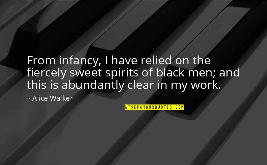 Chasing Daylight Book Quotes By Alice Walker: From infancy, I have relied on the fiercely