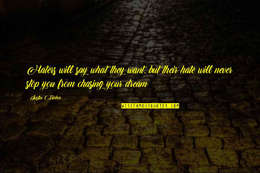 Chasing Dream Quotes By Justin Bieber: Haters will say what they want, but their