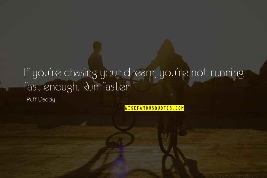 Chasing Dream Quotes By Puff Daddy: If you're chasing your dream, you're not running