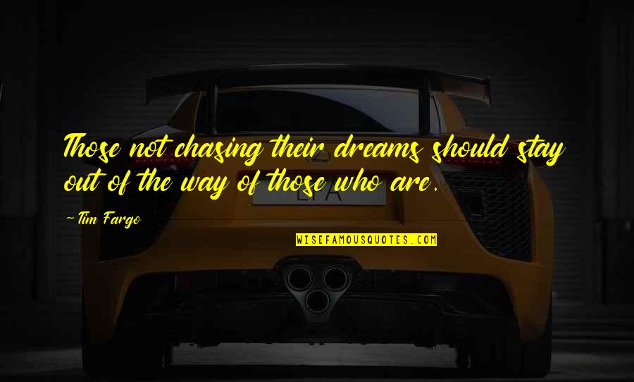 Chasing Dream Quotes By Tim Fargo: Those not chasing their dreams should stay out