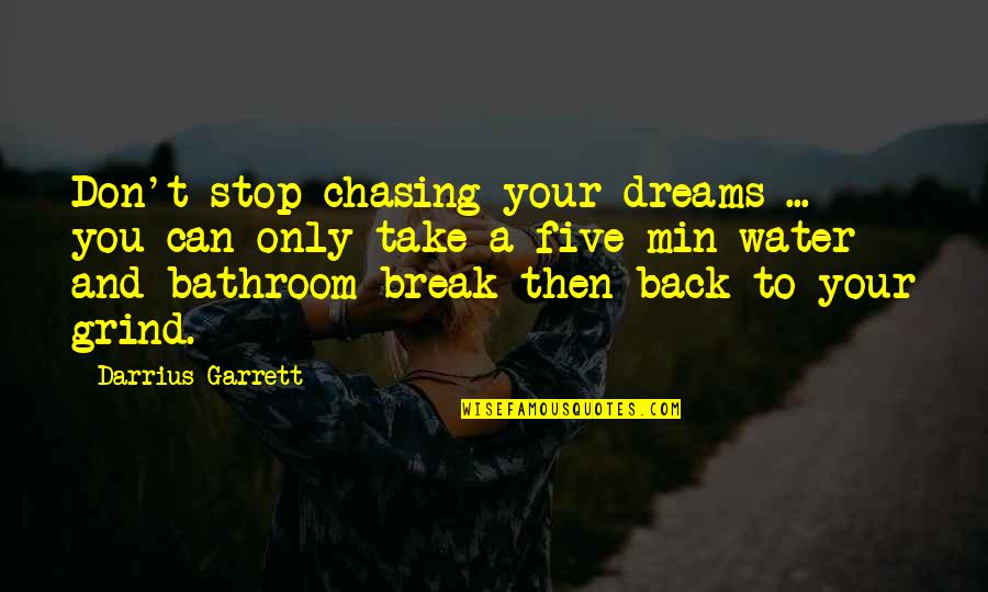 Chasing Dreams Quotes By Darrius Garrett: Don't stop chasing your dreams ... you can