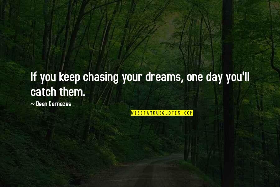 Chasing Dreams Quotes By Dean Karnazes: If you keep chasing your dreams, one day