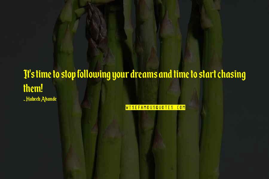 Chasing Dreams Quotes By Habeeb Akande: It's time to stop following your dreams and