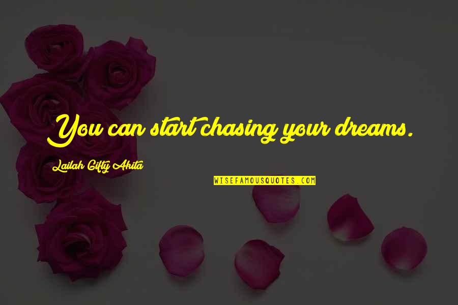 Chasing Dreams Quotes By Lailah Gifty Akita: You can start chasing your dreams.