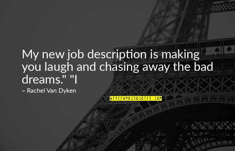 Chasing Dreams Quotes By Rachel Van Dyken: My new job description is making you laugh