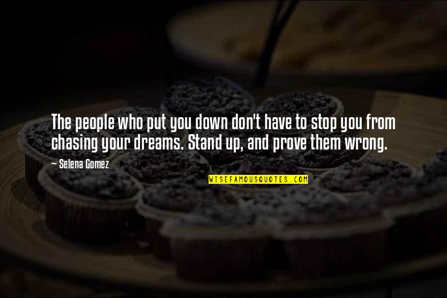 Chasing Dreams Quotes By Selena Gomez: The people who put you down don't have