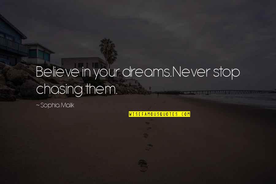 Chasing Dreams Quotes By Sophia Malik: Believe in your dreams.Never stop chasing them.