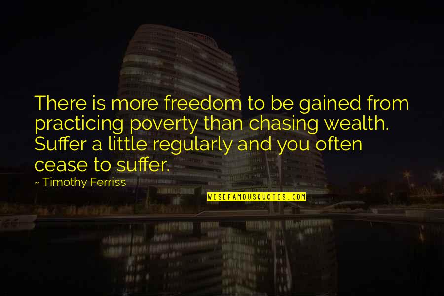 Chasing Freedom Quotes By Timothy Ferriss: There is more freedom to be gained from