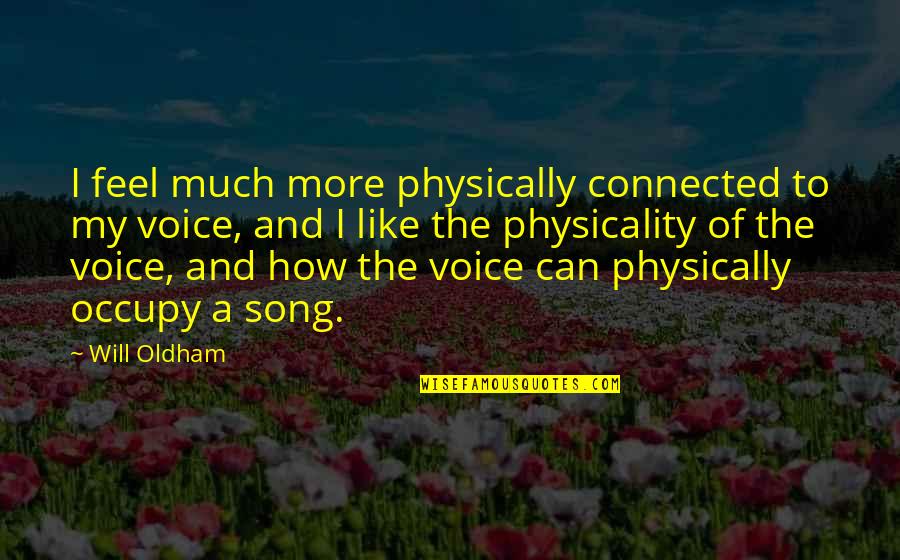 Chasing Good Life Quotes By Will Oldham: I feel much more physically connected to my