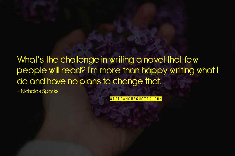 Chasing Illusions Quotes By Nicholas Sparks: What's the challenge in writing a novel that