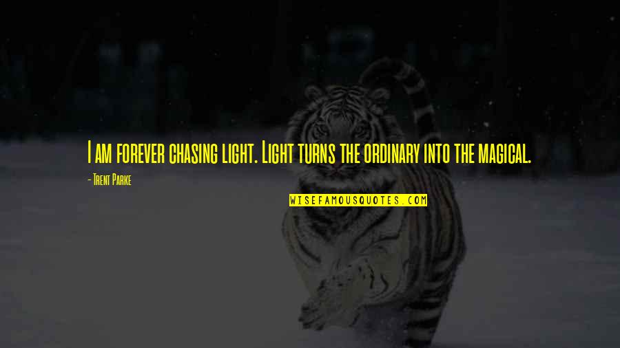 Chasing Light Quotes By Trent Parke: I am forever chasing light. Light turns the