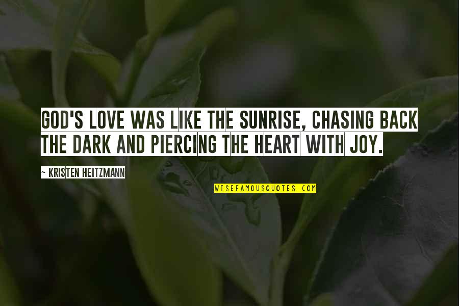 Chasing Love Quotes By Kristen Heitzmann: God's love was like the sunrise, chasing back