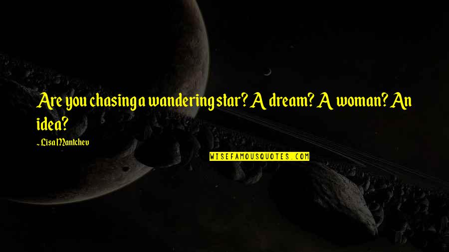 Chasing Love Quotes By Lisa Mantchev: Are you chasing a wandering star? A dream?