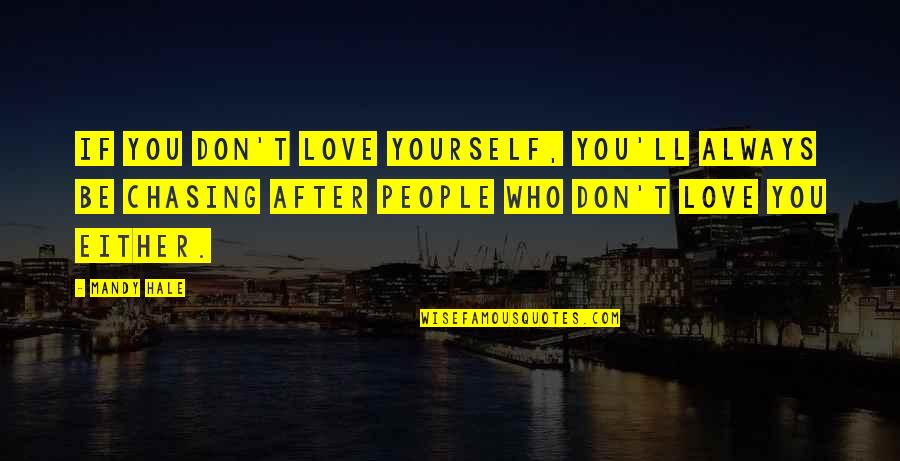 Chasing Love Quotes By Mandy Hale: If you don't love yourself, you'll always be Chasing Love Quotes By Mandy Hale: If you don't love yourself, you'll always be
