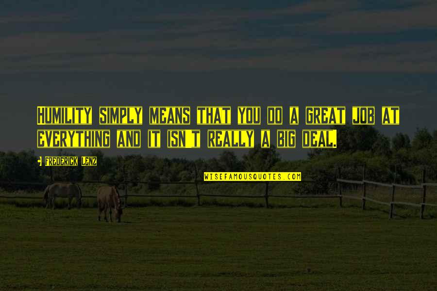 Chasing Mrs Right Quotes By Frederick Lenz: Humility simply means that you do a great