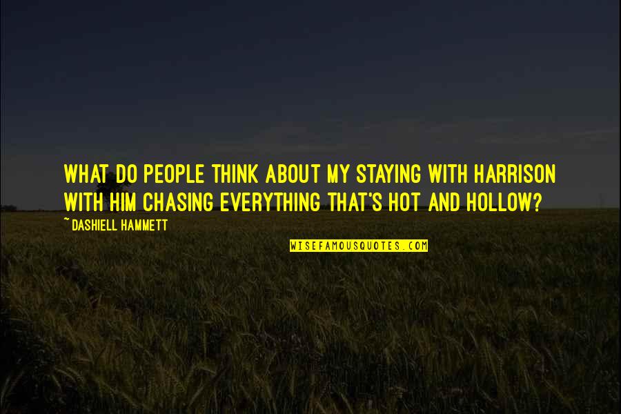 Chasing People Quotes By Dashiell Hammett: What do people think about my staying with