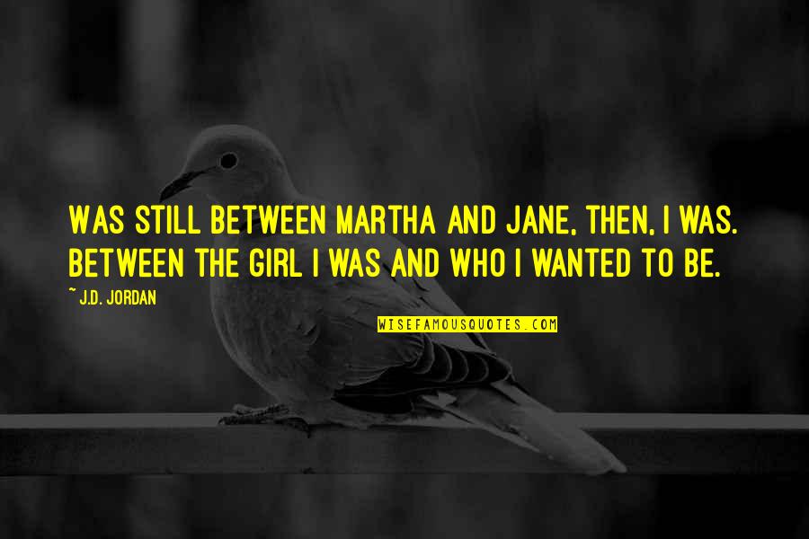 Chasing People Quotes By J.D. Jordan: Was still between Martha and Jane, then, I