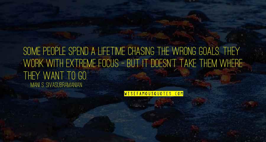 Chasing People Quotes By Mani S. Sivasubramanian: Some people spend a lifetime chasing the wrong
