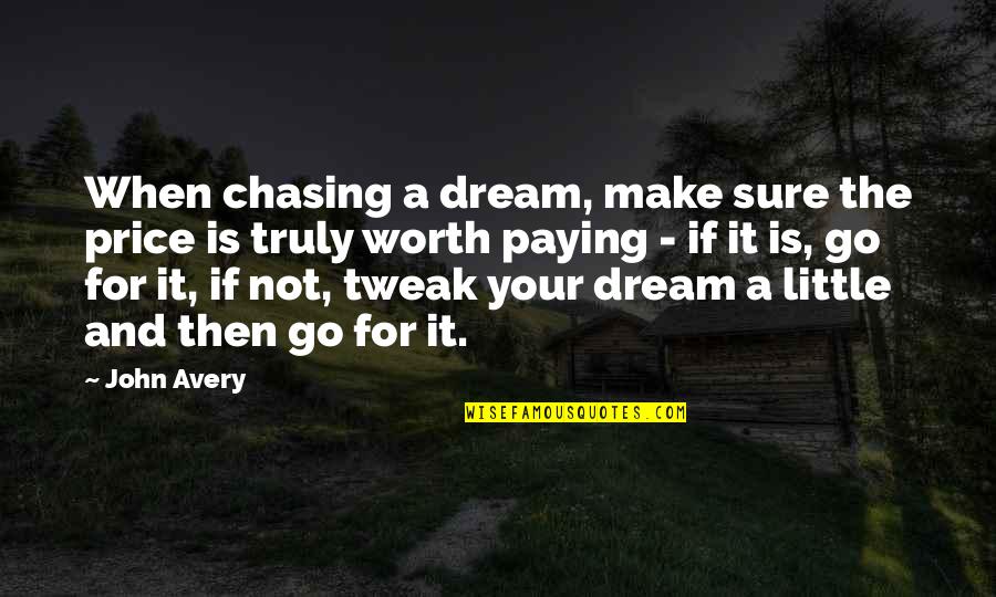 Chasing Quotes By John Avery: When chasing a dream, make sure the price