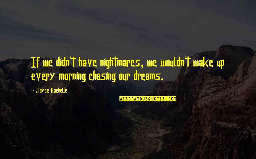 Chasing Quotes By Joyce Rachelle: If we didn't have nightmares, we wouldn't wake