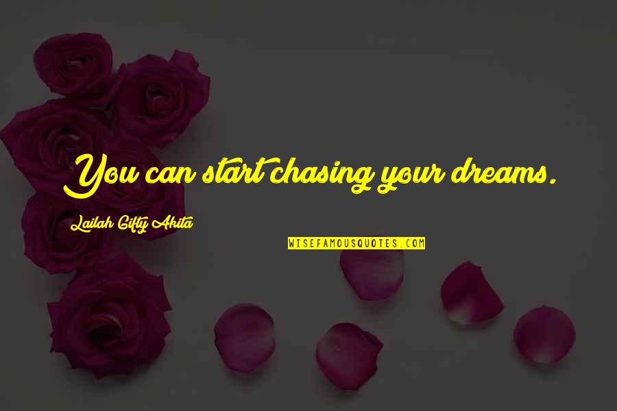 Chasing Quotes By Lailah Gifty Akita: You can start chasing your dreams.