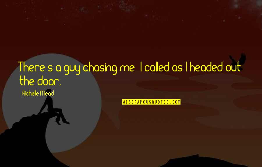 Chasing Quotes By Richelle Mead: There's a guy chasing me! I called as