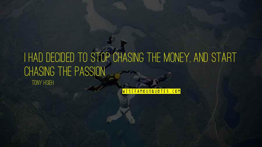 Chasing Quotes By Tony Hsieh: I had decided to stop chasing the money,