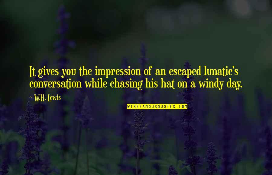 Chasing Quotes By W.H. Lewis: It gives you the impression of an escaped