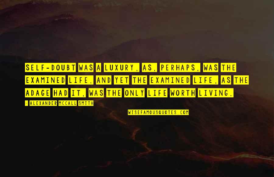 Chasing Skirts Quotes By Alexander McCall Smith: Self-doubt was a luxury, as, perhaps, was the Chasing Skirts Quotes By Alexander McCall Smith: Self-doubt was a luxury, as, perhaps, was the