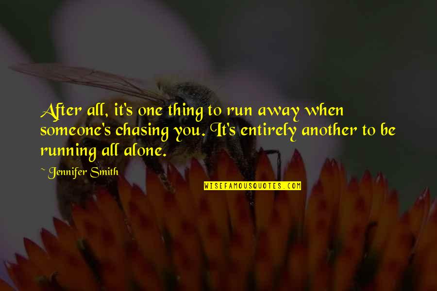 Chasing Someone Away Quotes By Jennifer Smith: After all, it's one thing to run away