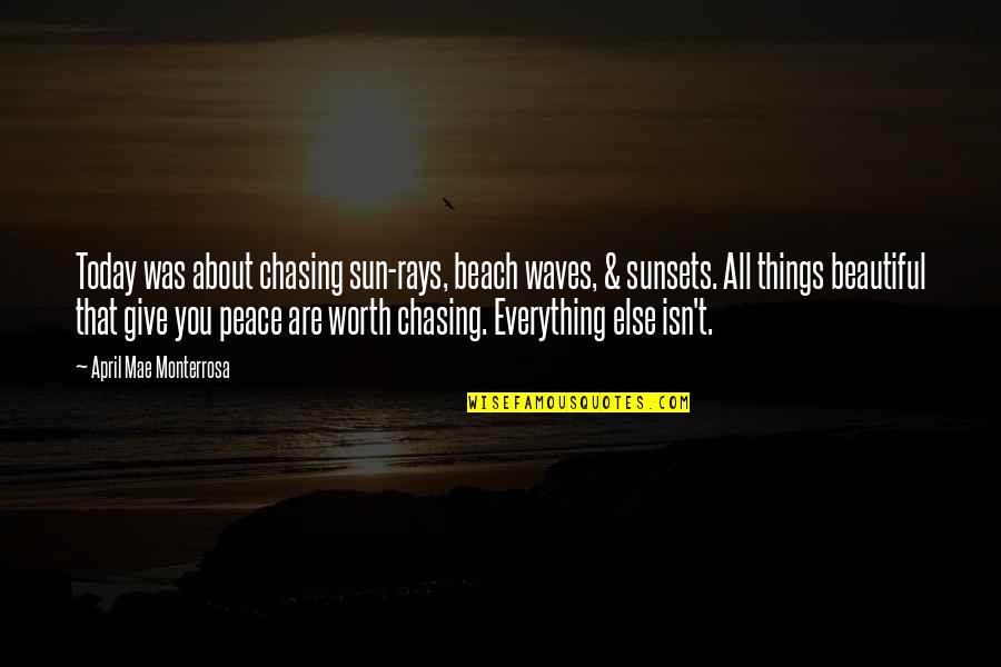Chasing Sunsets With You Quotes By April Mae Monterrosa: Today was about chasing sun-rays, beach waves, &