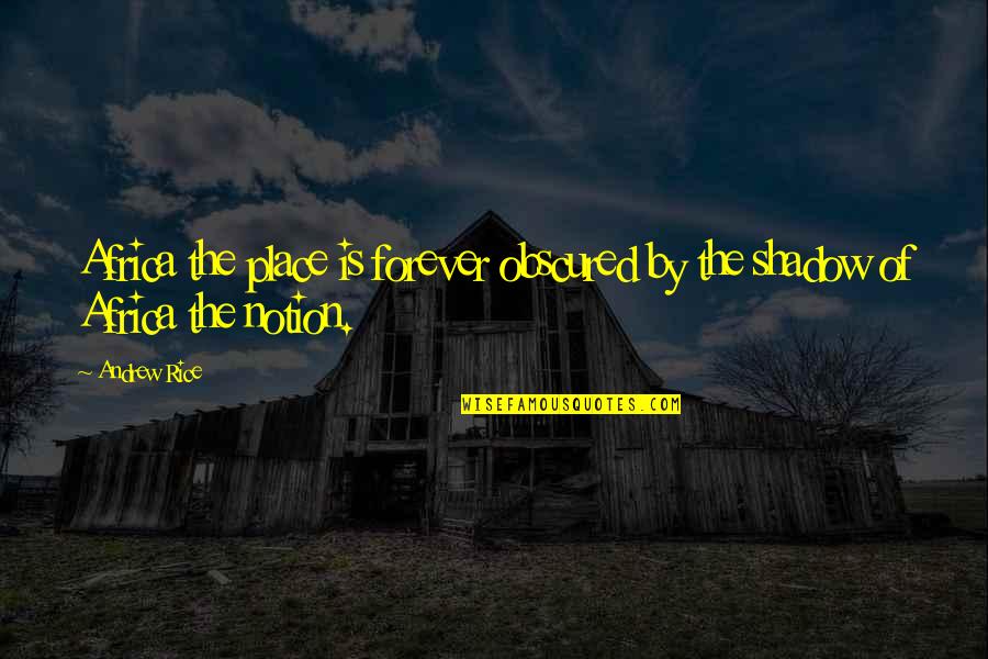 Chasing The Falconers Quotes By Andrew Rice: Africa the place is forever obscured by the