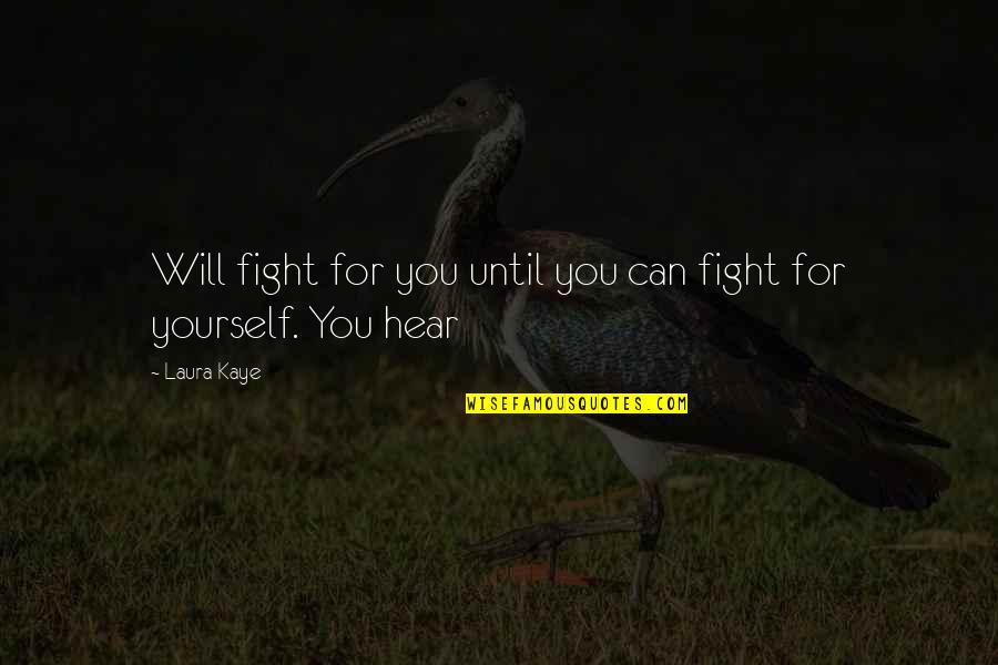 Chasing The Sun Quotes By Laura Kaye: Will fight for you until you can fight