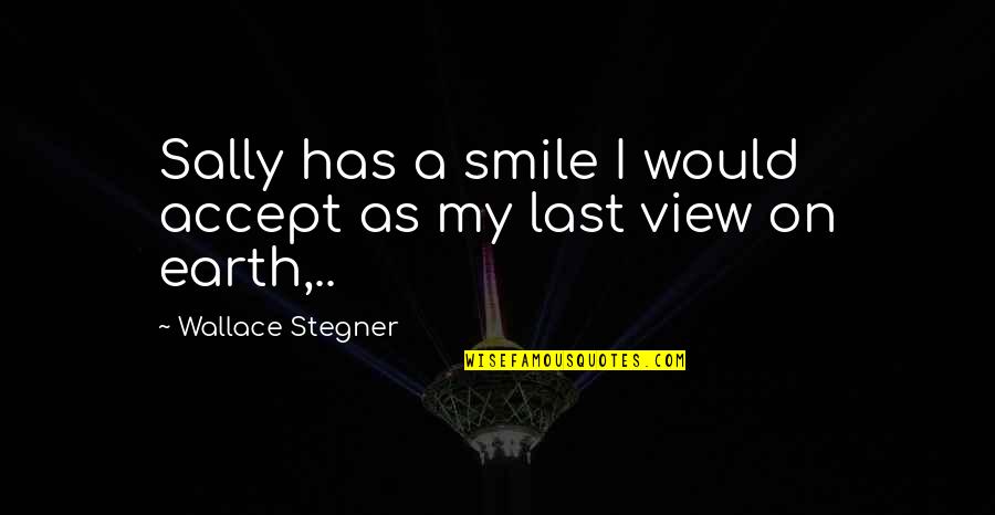 Chasing The Sunrise Quotes By Wallace Stegner: Sally has a smile I would accept as
