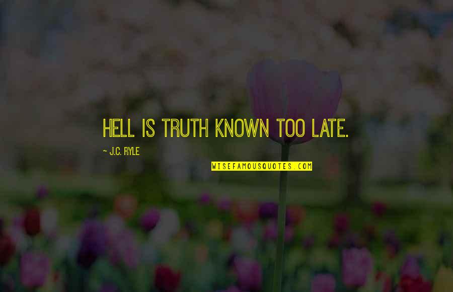 Chasing The Sunset Quote Quotes By J.C. Ryle: Hell is truth known too late.